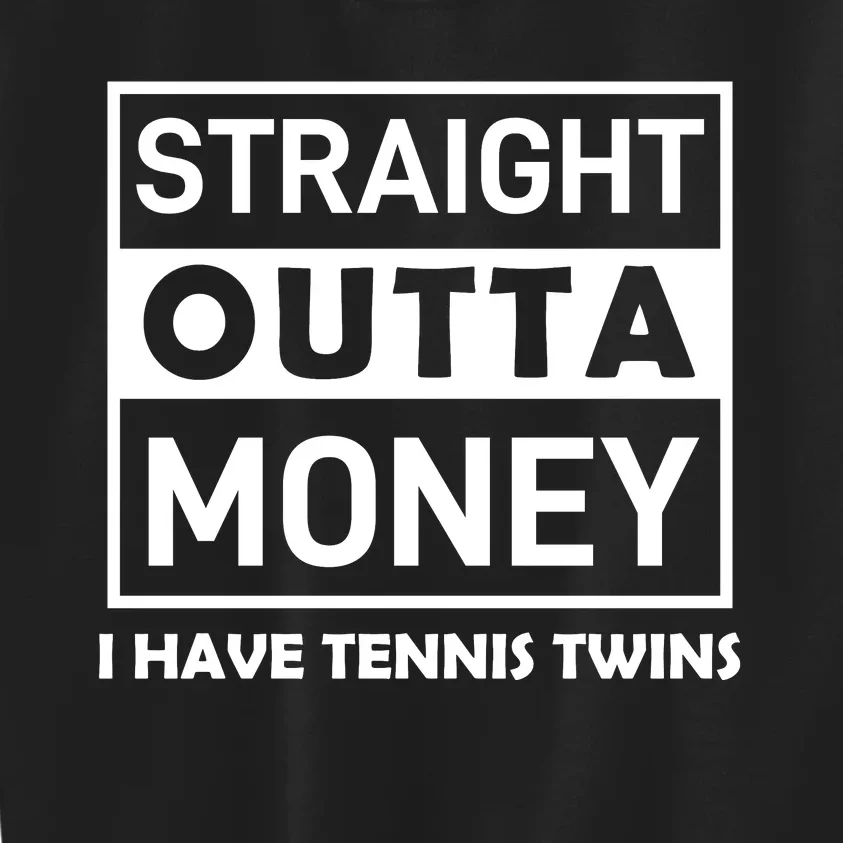 Straight Outta Money I Have Tennis Twins Kids Sweatshirt