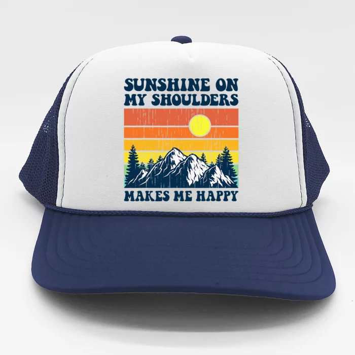 Sunshine On My Shoulders Makes Me Feel Happy Country Music Trucker Hat