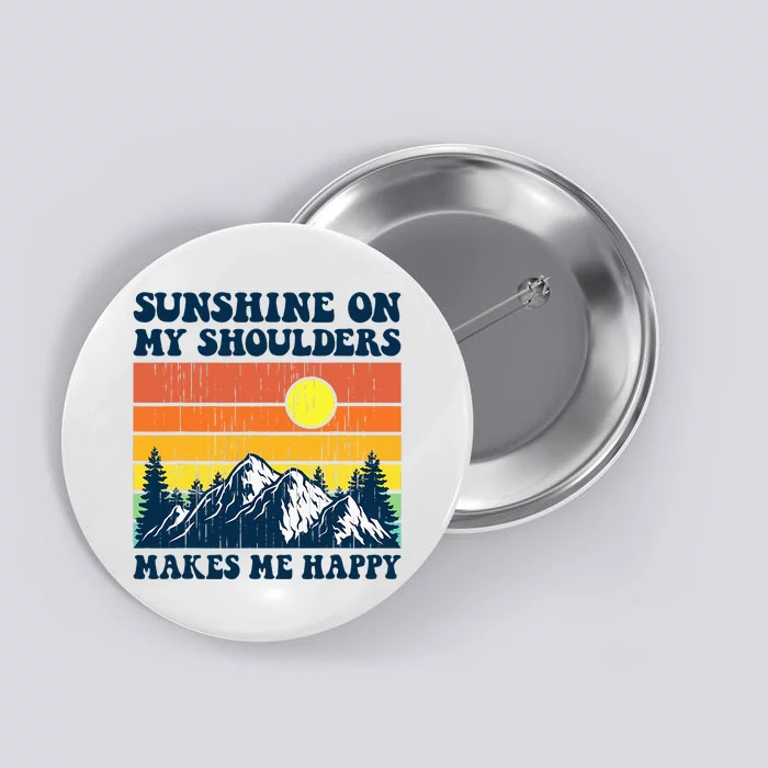 Sunshine On My Shoulders Makes Me Feel Happy Country Music Button