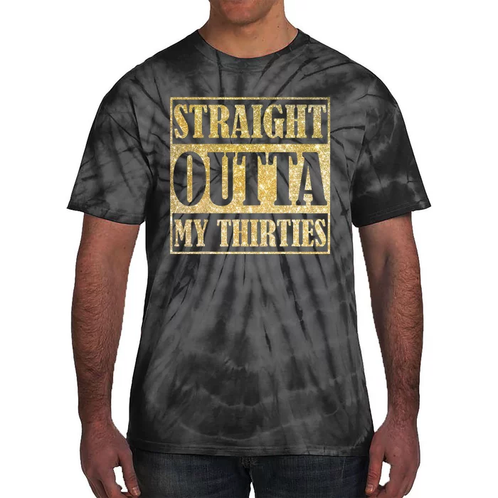 Straight Outta My Thirties Funny 30th Birthday Gift Tie-Dye T-Shirt