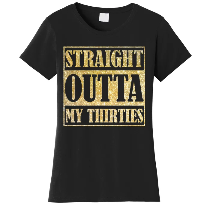 Straight Outta My Thirties Funny 30th Birthday Gift Women's T-Shirt