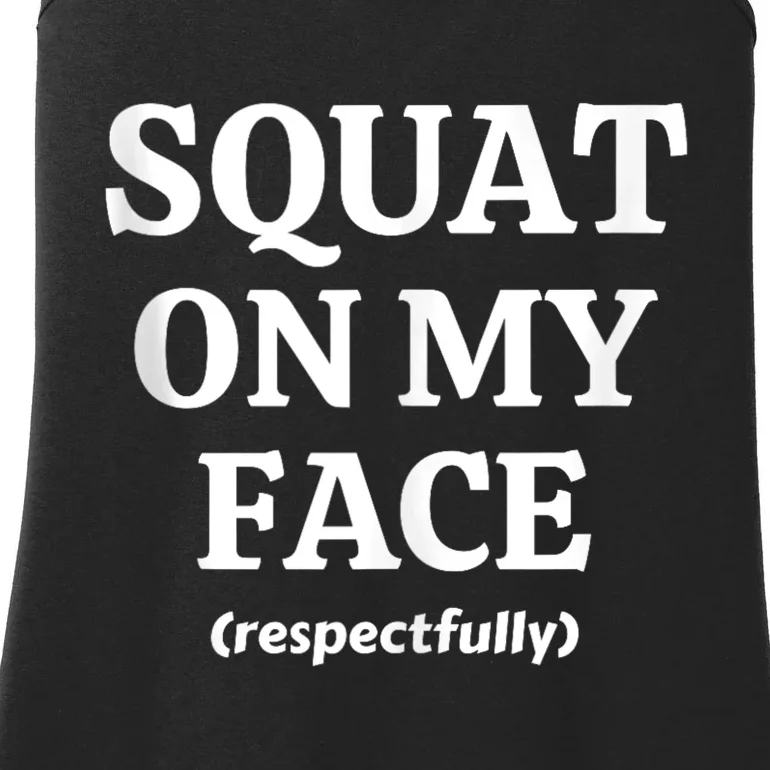 Squat On My Face Respectfully Funny Ladies Essential Tank