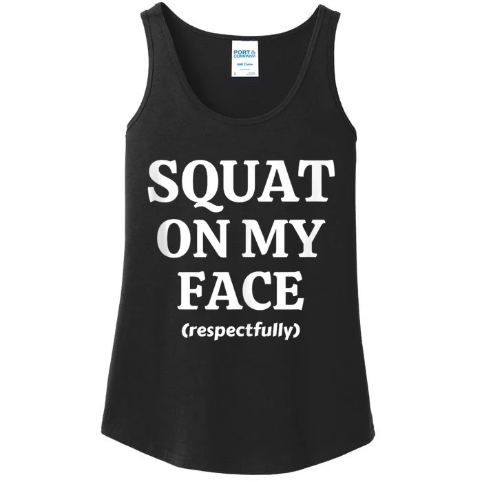 Squat On My Face Respectfully Funny Ladies Essential Tank