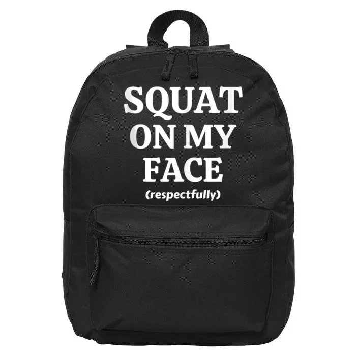 Squat On My Face Respectfully Funny 16 in Basic Backpack