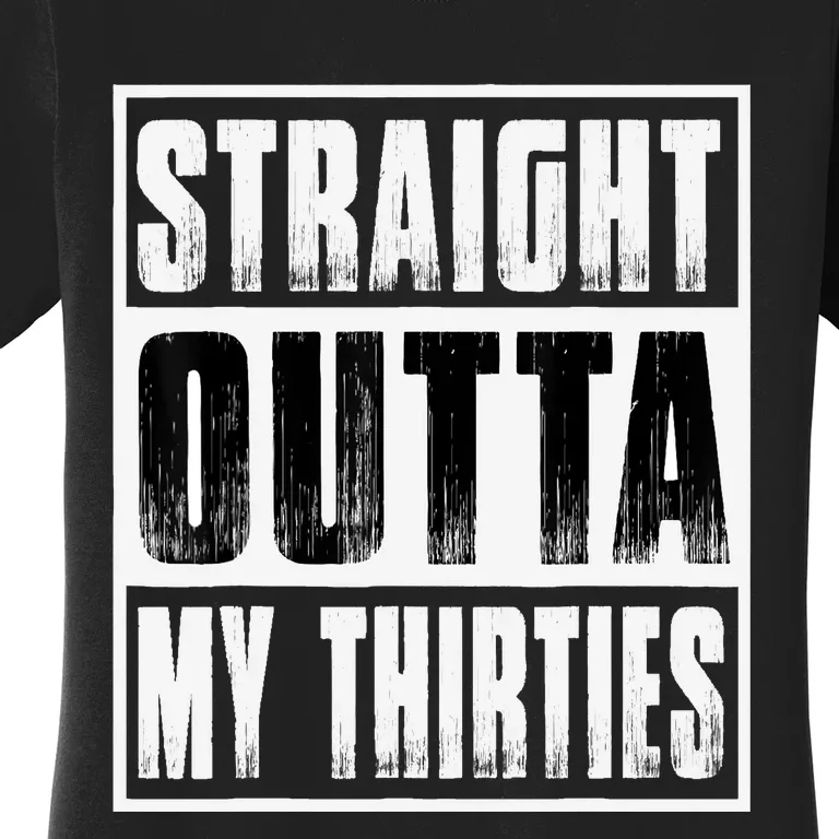 Straight Outta My Thirties Funny 40th Birthday Women's T-Shirt