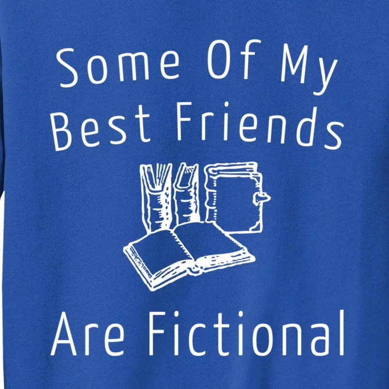 Some Of My Best Friends Are Fictional Book Nerd Cute Gift Sweatshirt