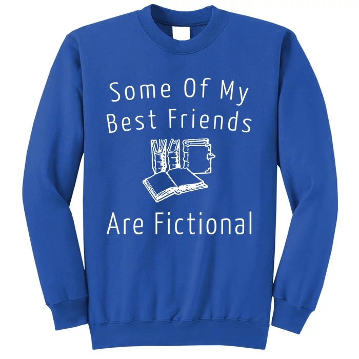 Some Of My Best Friends Are Fictional Book Nerd Cute Gift Sweatshirt