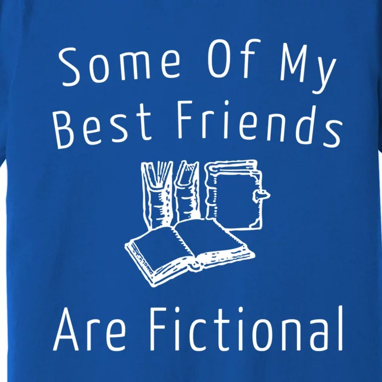 Some Of My Best Friends Are Fictional Book Nerd Cute Gift Premium T-Shirt