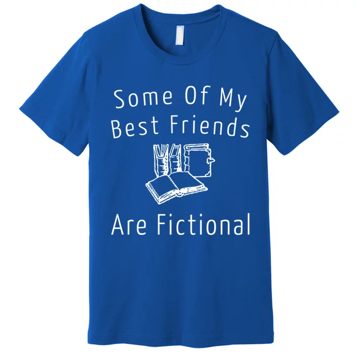 Some Of My Best Friends Are Fictional Book Nerd Cute Gift Premium T-Shirt