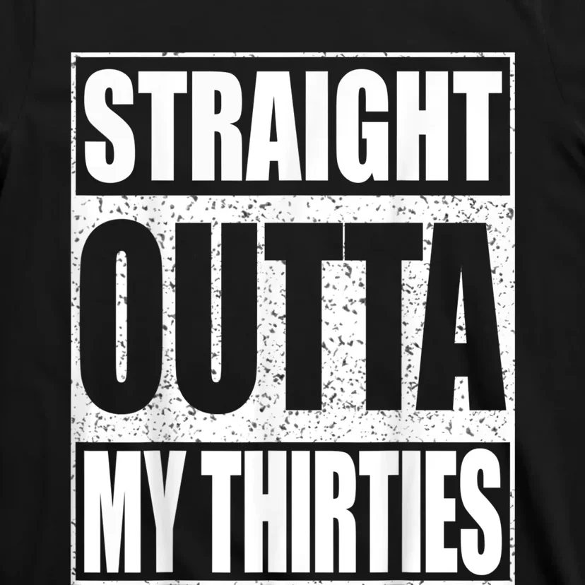 Straight Outta My Thirties 40th Birthday Shirt Shirt T-Shirt