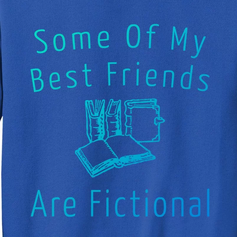 Some Of My Best Friends Are Fictional Book Nerd Cute Gift Tall Sweatshirt