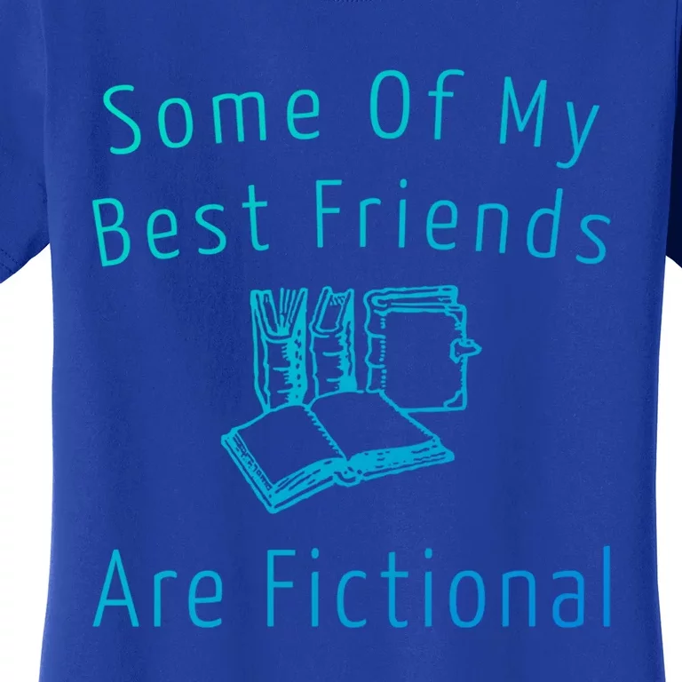 Some Of My Best Friends Are Fictional Book Nerd Cute Gift Women's T-Shirt