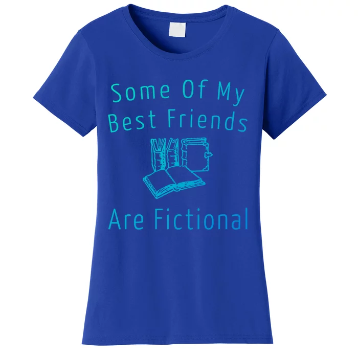 Some Of My Best Friends Are Fictional Book Nerd Cute Gift Women's T-Shirt