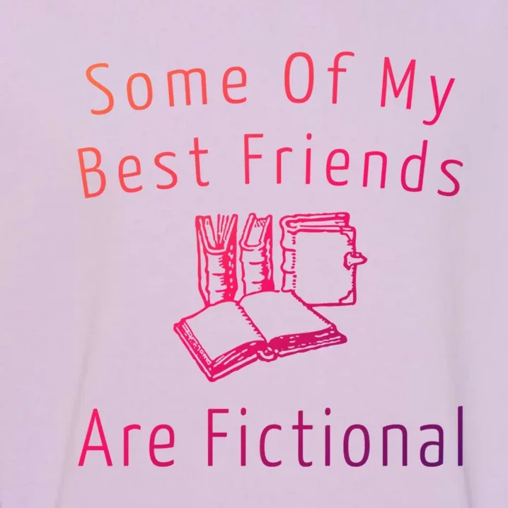 Some Of My Best Friends Are Fictional Book Nerd Cute Gift Garment-Dyed Sweatshirt