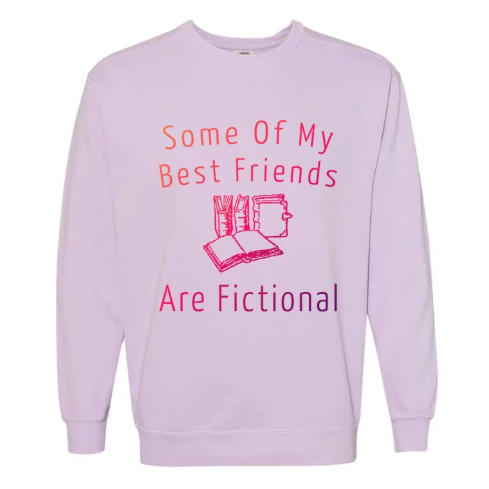 Some Of My Best Friends Are Fictional Book Nerd Cute Gift Garment-Dyed Sweatshirt