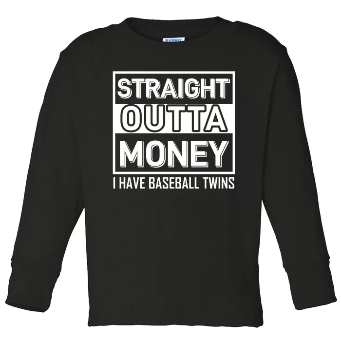 Straight Outta Money I Have Baseball Twins Toddler Long Sleeve Shirt