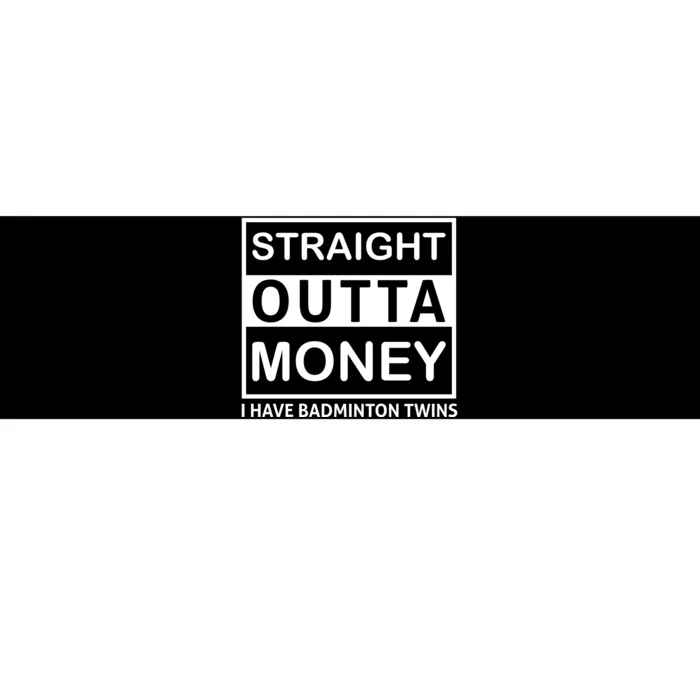 Straight Outta Money I Have A Badmintion Twins Bumper Sticker