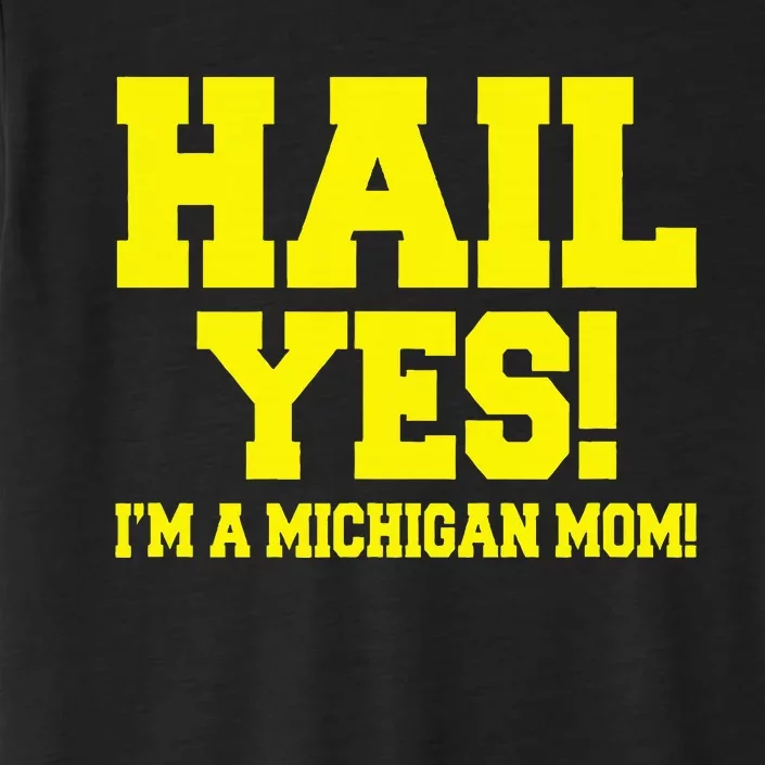 State Of Michigan Hail! Yes Mom Mother Ann Arbor Gift U M ChromaSoft Performance T-Shirt