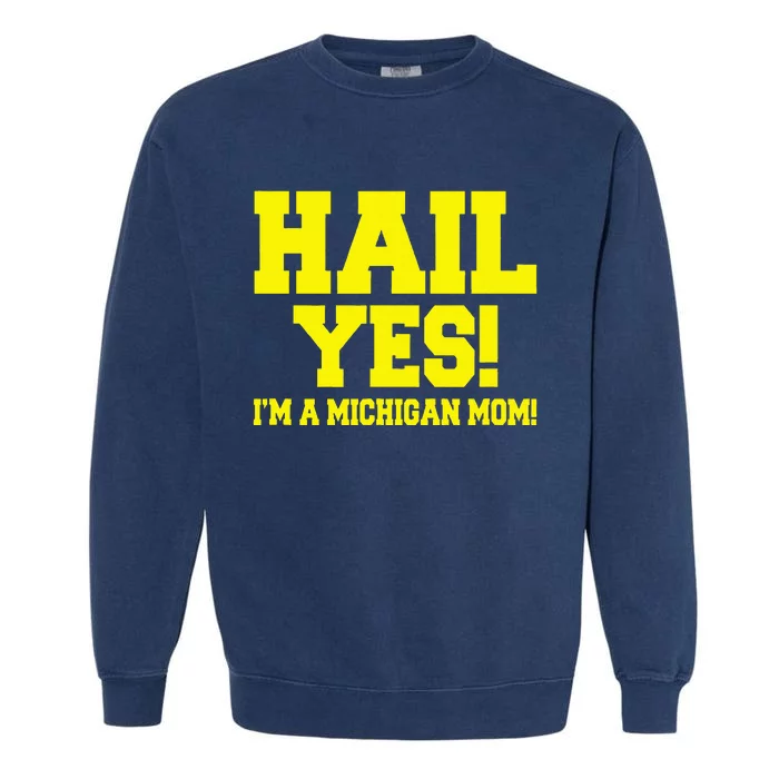 State Of Michigan Hail! Yes Mom Mother Ann Arbor Gift U M Garment-Dyed Sweatshirt