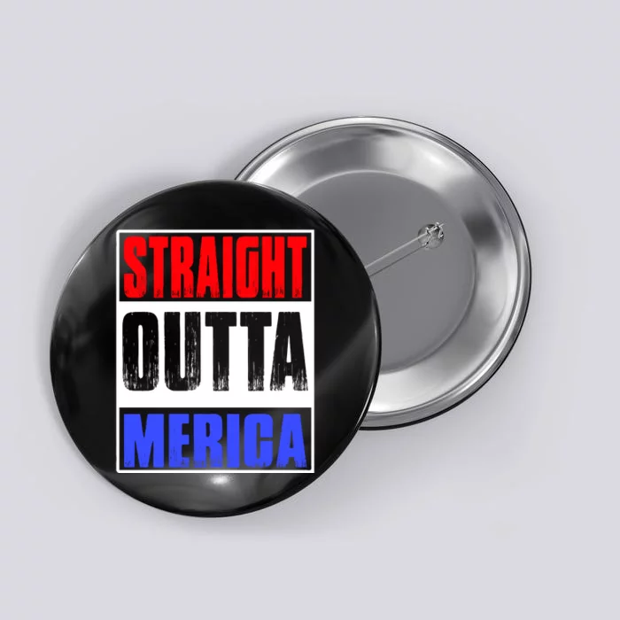 Straight Outta Merica America United States 4th Of July USA Button