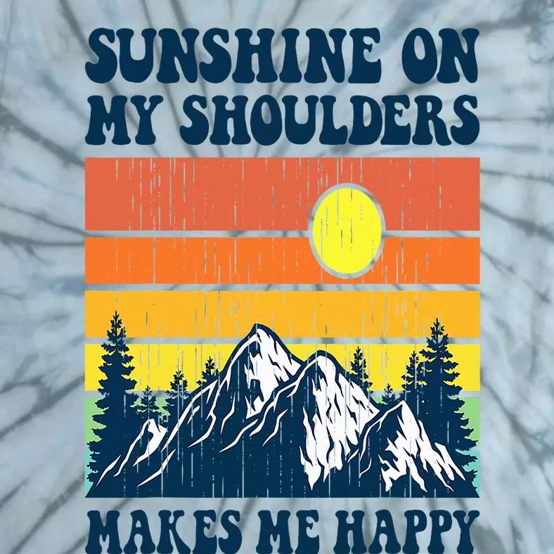 Sunshine On My Shoulders Makes Me Feel Happy Country Music Tie-Dye T-Shirt