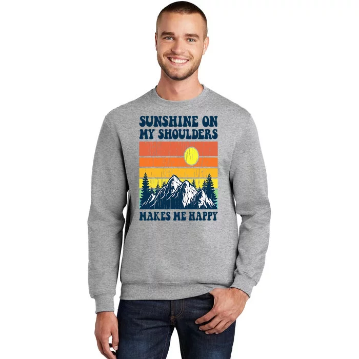 Sunshine On My Shoulders Makes Me Feel Happy Country Music Tall Sweatshirt