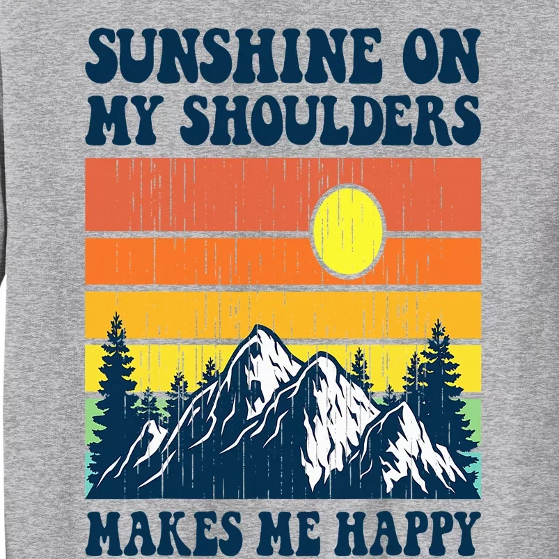 Sunshine On My Shoulders Makes Me Feel Happy Country Music Tall Sweatshirt