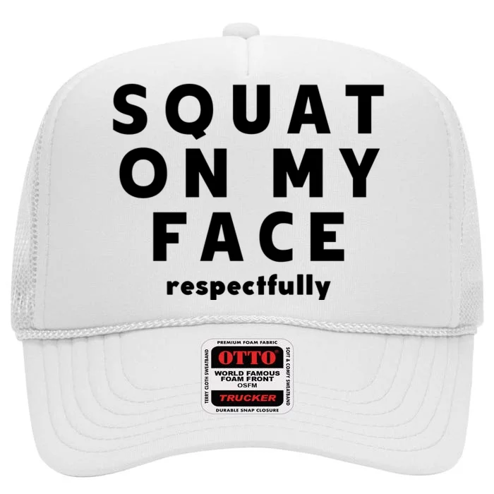 Squat On My Face Respectfully High Crown Mesh Trucker Hat