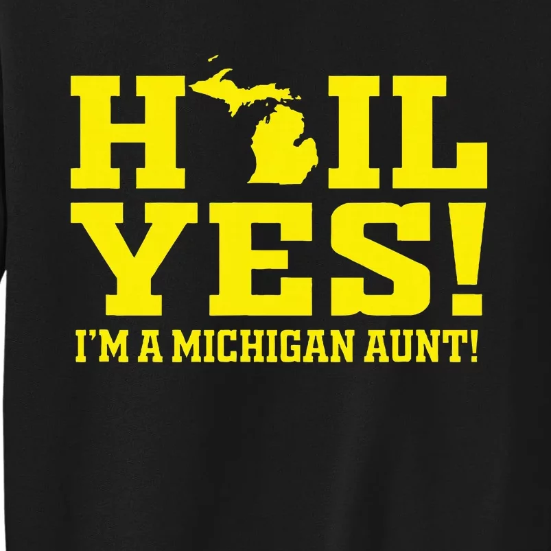 State Of Michigan Hail! Yes Mi Aunt Ann Arbor Gift U M Tall Sweatshirt