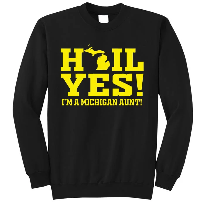 State Of Michigan Hail! Yes Mi Aunt Ann Arbor Gift U M Tall Sweatshirt