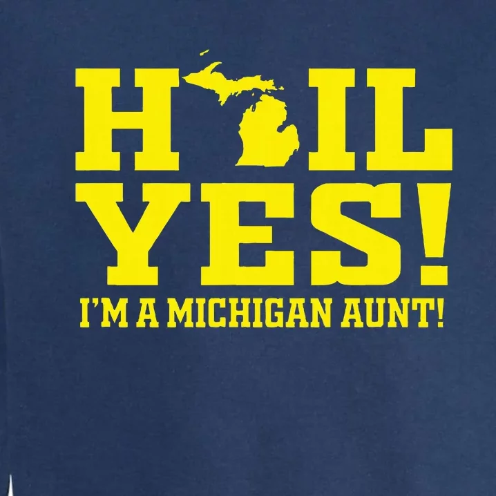 State Of Michigan Hail! Yes Mi Aunt Ann Arbor Gift U M Garment-Dyed Sweatshirt