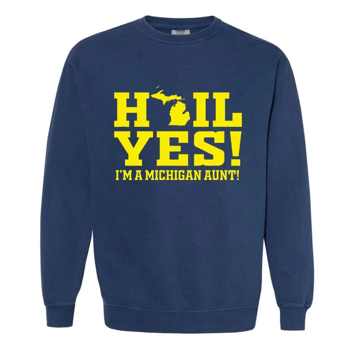 State Of Michigan Hail! Yes Mi Aunt Ann Arbor Gift U M Garment-Dyed Sweatshirt