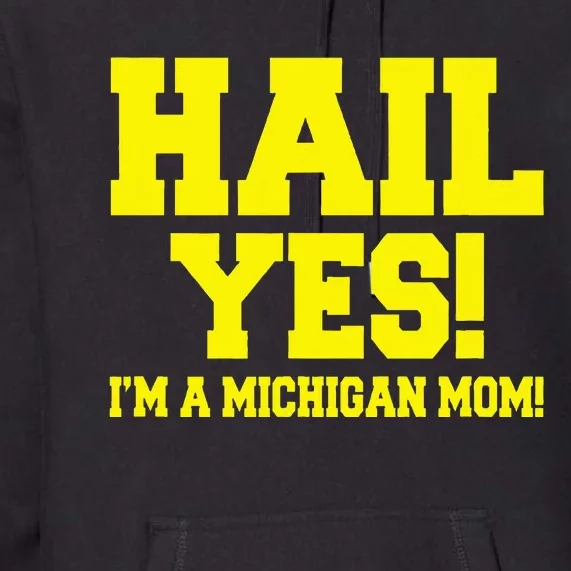 State Of Michigan Hail! Yes Mom Mother Ann Arbor Gift U M Premium Hoodie