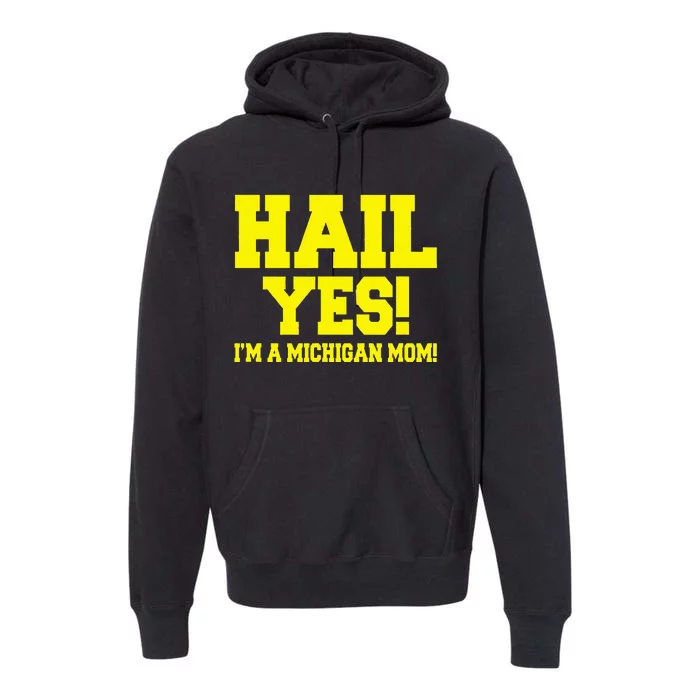 State Of Michigan Hail! Yes Mom Mother Ann Arbor Gift U M Premium Hoodie