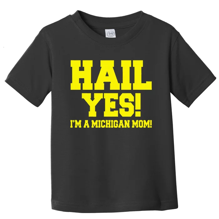 State Of Michigan Hail! Yes Mom Mother Ann Arbor Gift U M Toddler T-Shirt