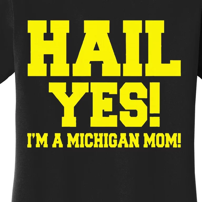 State Of Michigan Hail! Yes Mom Mother Ann Arbor Gift U M Women's T-Shirt