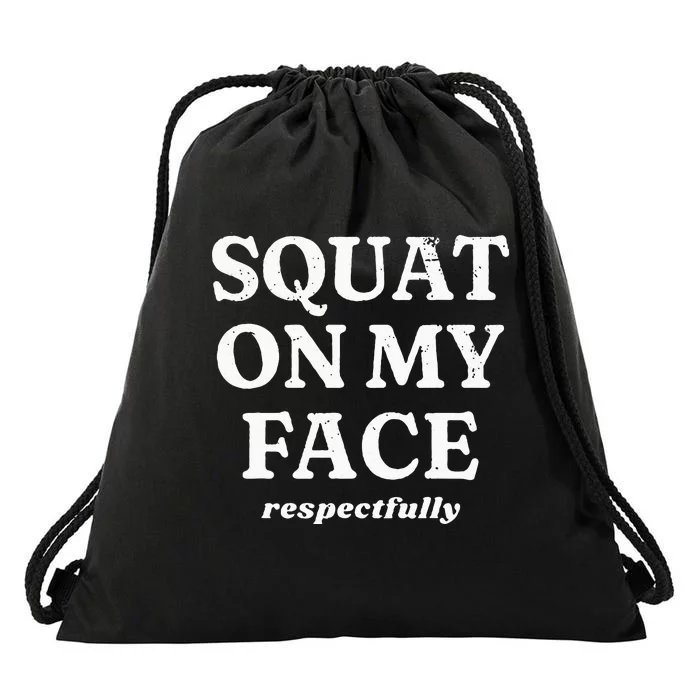 Squat On My Face Respectfully Drawstring Bag