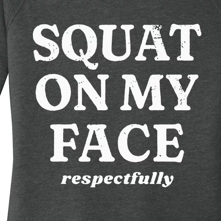 Squat On My Face Respectfully Women's Perfect Tri Tunic Long Sleeve Shirt