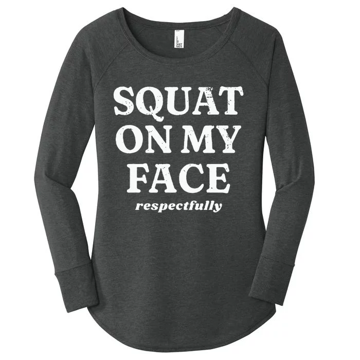 Squat On My Face Respectfully Women's Perfect Tri Tunic Long Sleeve Shirt