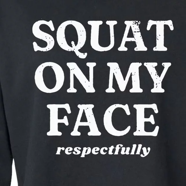 Squat On My Face Respectfully Cropped Pullover Crew