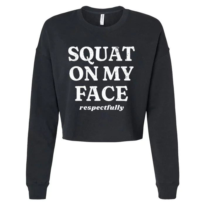 Squat On My Face Respectfully Cropped Pullover Crew