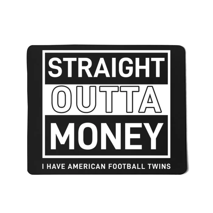 Straight Outta Money I Have American Football Twins Mousepad