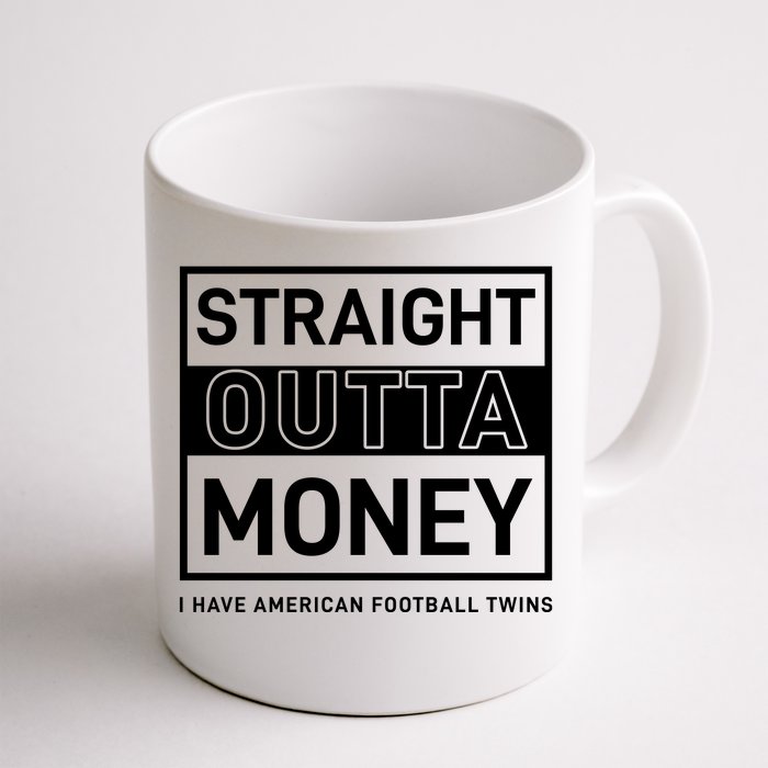 Straight Outta Money I Have American Football Twins Front & Back Coffee Mug