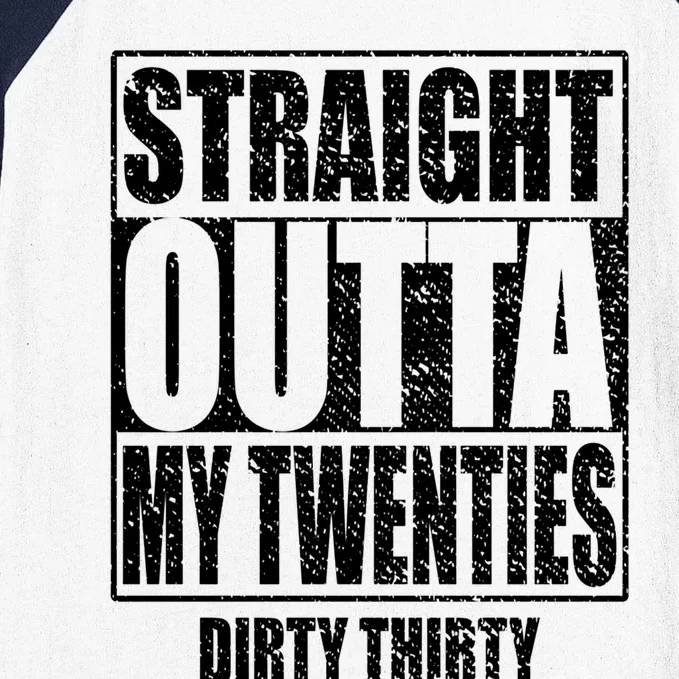 Straight Outta My Twenties 30th Birthday Dirty Thirty Cool Gift Baseball Sleeve Shirt