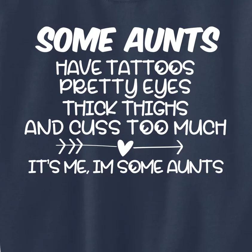 Some Aunts Have Tattoos Pretty Eyes & Cuss Too Much Kids Sweatshirt