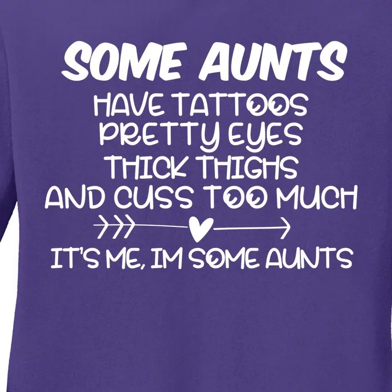 Some Aunts Have Tattoos Pretty Eyes & Cuss Too Much Ladies Long Sleeve Shirt