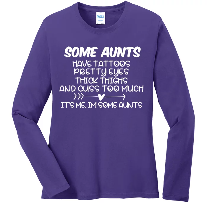 Some Aunts Have Tattoos Pretty Eyes & Cuss Too Much Ladies Long Sleeve Shirt