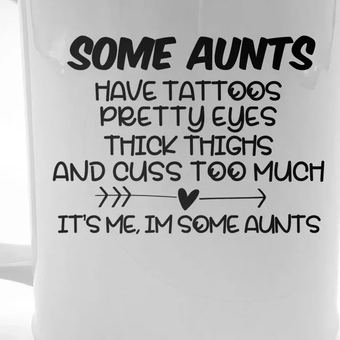 Some Aunts Have Tattoos Pretty Eyes & Cuss Too Much Front & Back Beer Stein