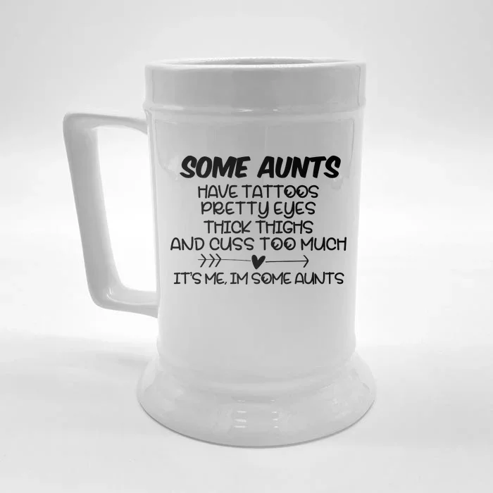 Some Aunts Have Tattoos Pretty Eyes & Cuss Too Much Front & Back Beer Stein