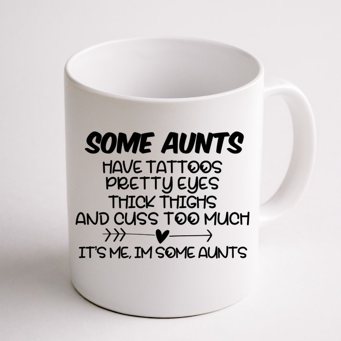 Some Aunts Have Tattoos Pretty Eyes & Cuss Too Much Front & Back Coffee Mug